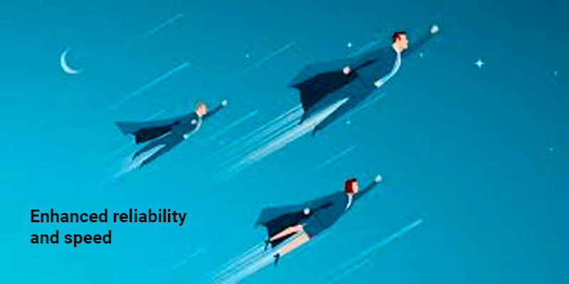 Enhanced reliability and speed
